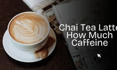Chai Tea Latte How Much Caffeine