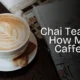Chai Tea Latte How Much Caffeine