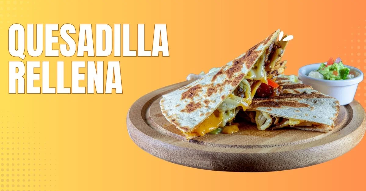 Quesadilla Rellena