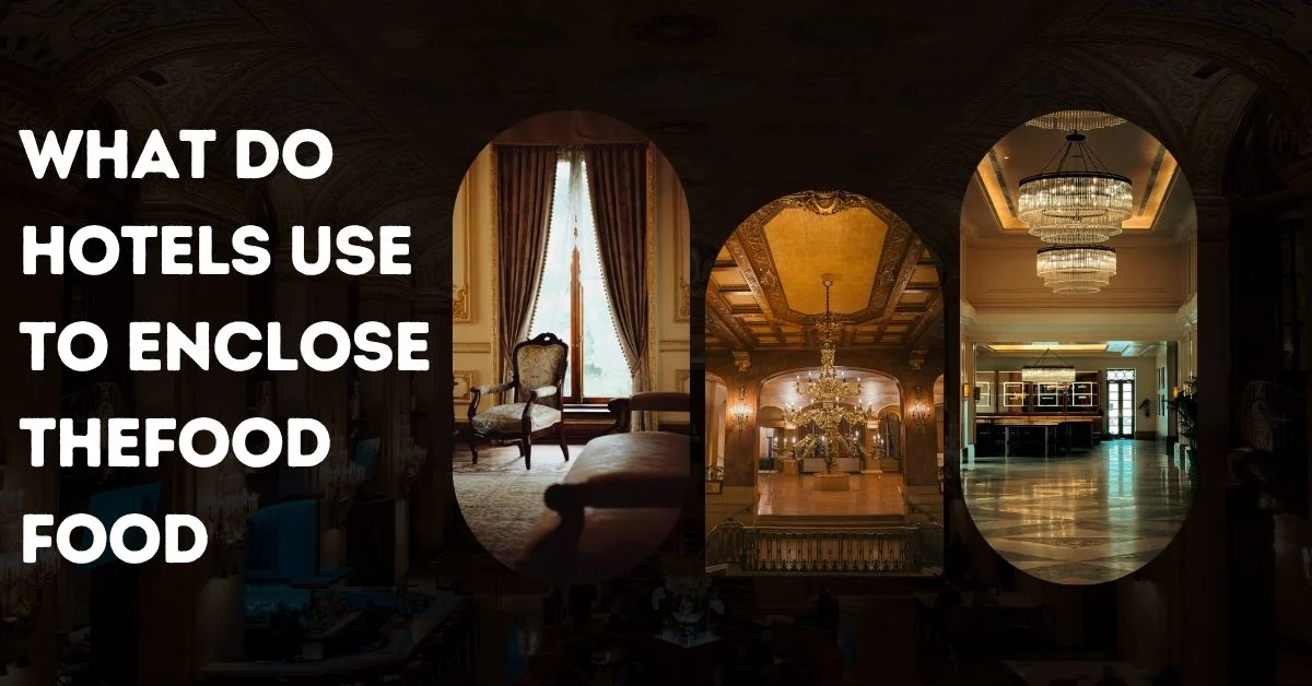 What Do Hotels Use to Enclose Thefood Food