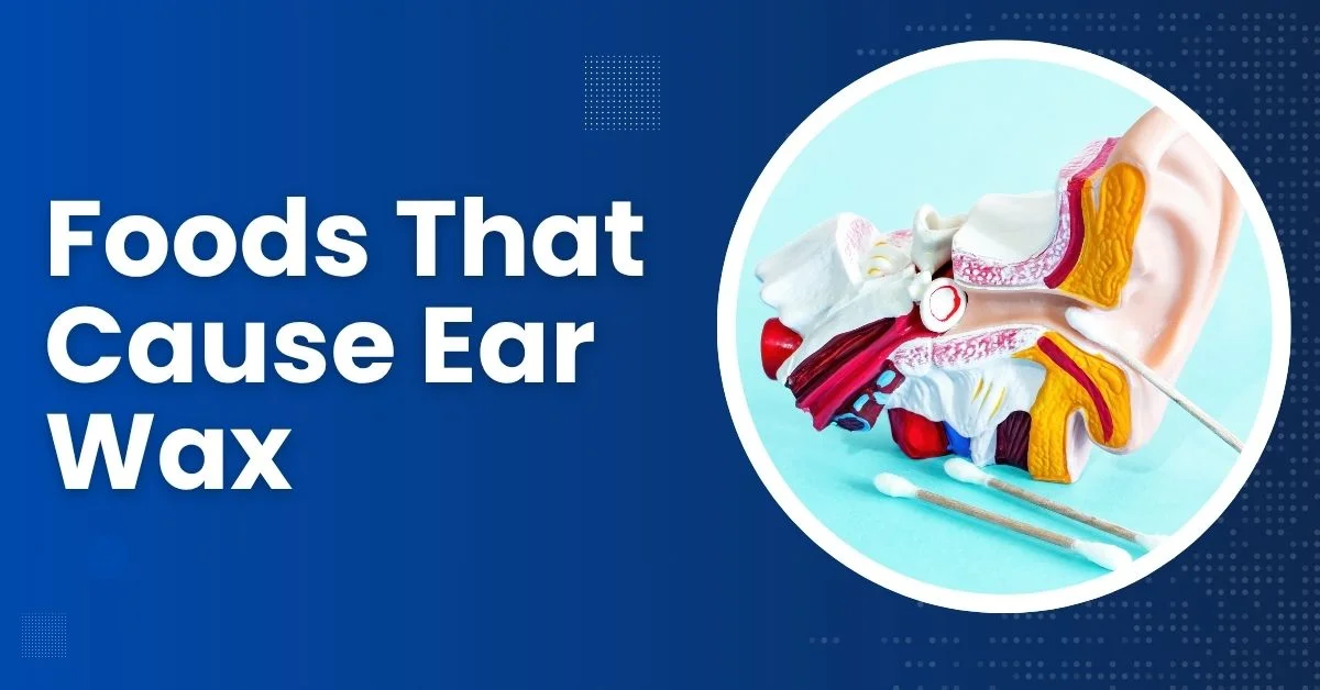 Foods That Cause Ear Wax